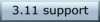 3.11 support